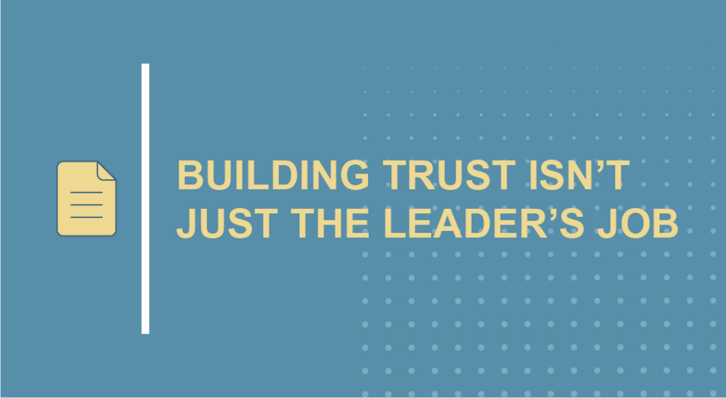 Building trust isn’t just the leader’s job