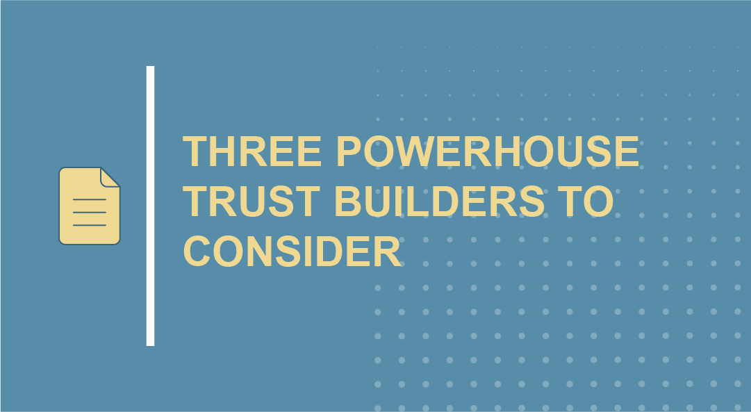 Three Powerhouse Trust Builders to Consider